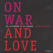On war and love / De la Guerre et de l'amour