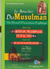 Lu bouclier du musulman درع المسلم من أذكار وأدعية الرسول صلى الله عليه وسلم ويليه (مناسك الحج والعمرة) عربي-فرنسي