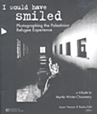 I Would have Smile; Photographing the Palestinian Refugee Experience