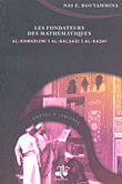 Les Fondateurs Des Mathematiques: Al-Khwarizmi - al-Qalsadi, Al-Kashi