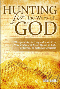 Hunting for the Word of God: the quest for the original text of the New Testament and the Qur'an in light of textual and historical criticism