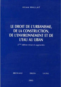 Le Droit De L'urbanisme , De La Construction , De L'environnement Et De L'eau Au Liban