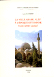 غلاف كتاب La ville arabe, alep, à l'époque ottomane (16-18 siécles)